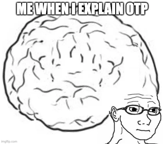 Big brain meme with 'Me when I explain OTP' as a legend