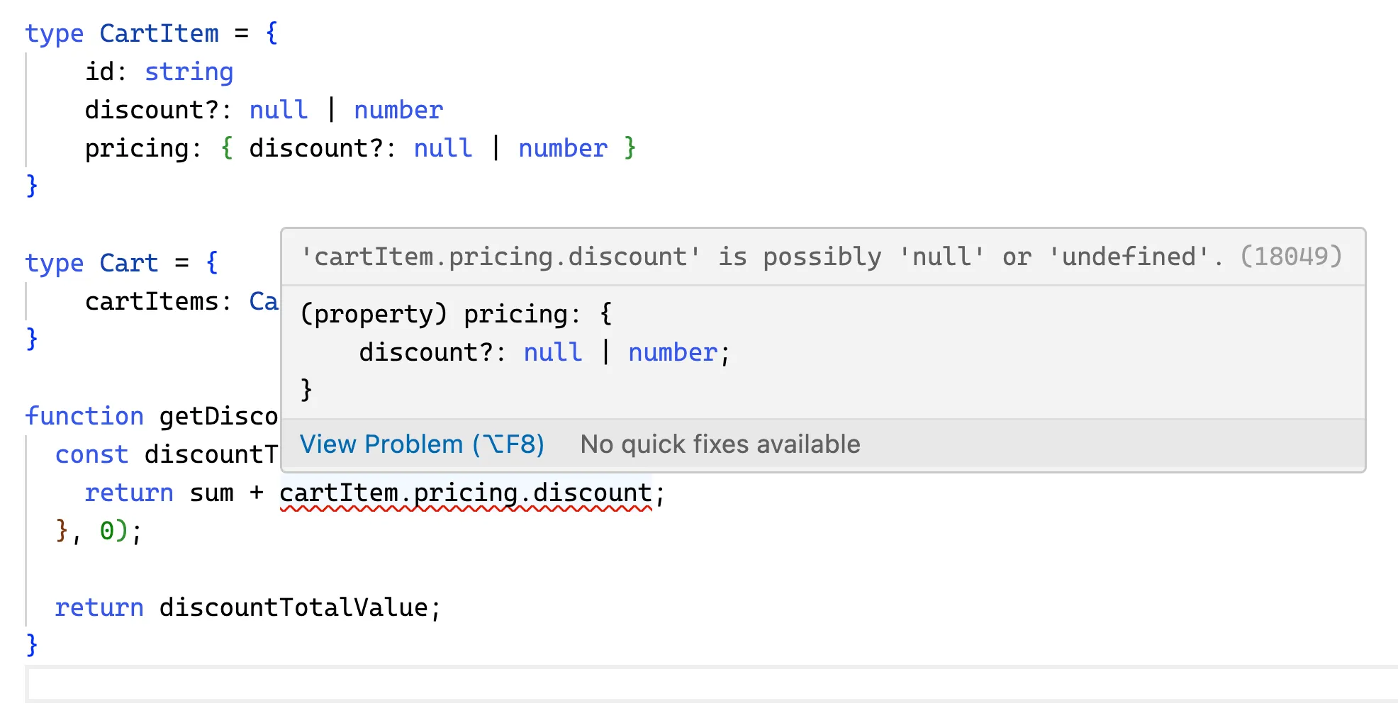 After adding a type to the function parameter, Typescript is able to tell that the first version of the function was not valid as it forgot to consider that the cart.pricing object may be missing.